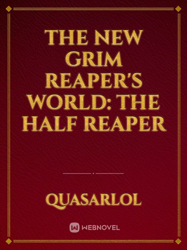 The New Grim Reaper’s World: The Half Reaper