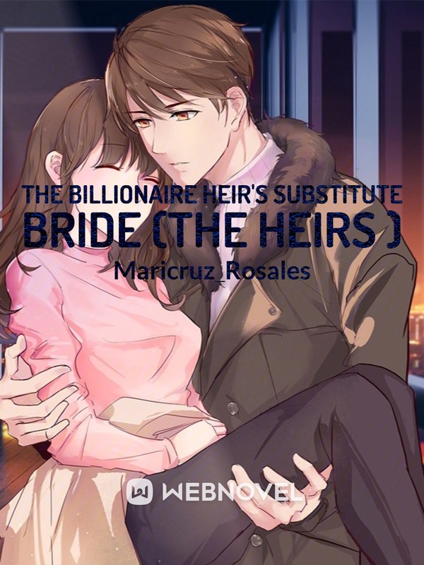The Billionaire Heir’s Substitute Bride (The Heirs )