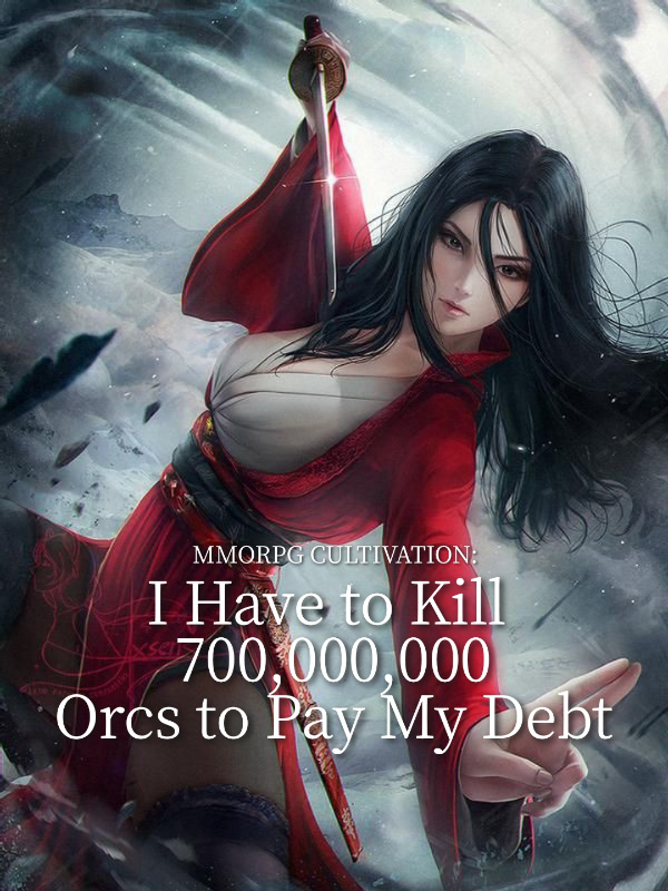 MMORPG Cultivation I Have to Kill 700 Millions Orcs to Pay My Debt