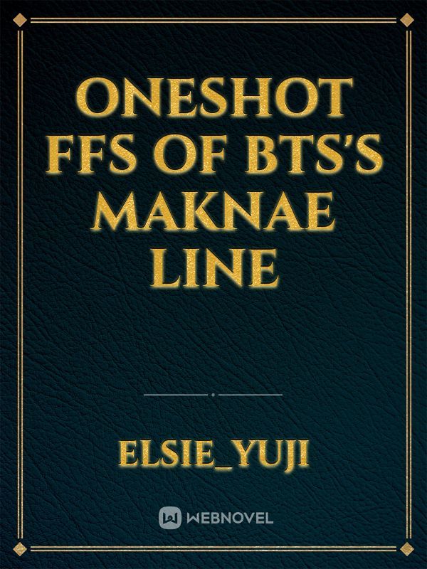 Oneshot ffs of Bts’s Maknae line