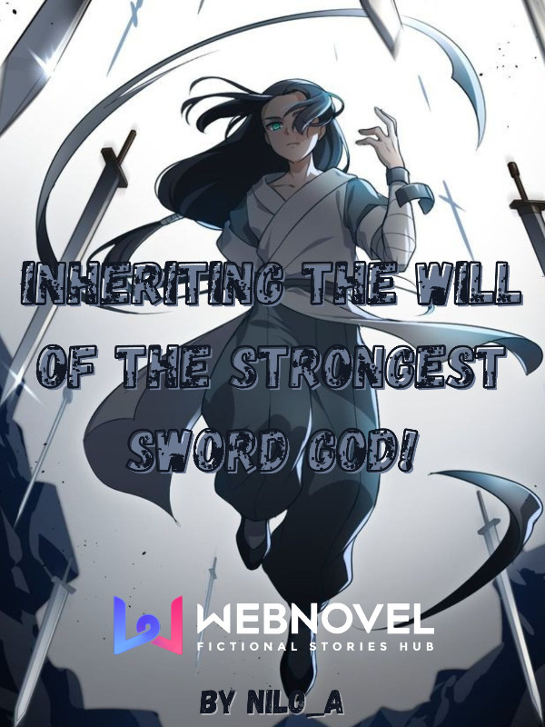 Inheriting The Will Of The Strongest Sword God