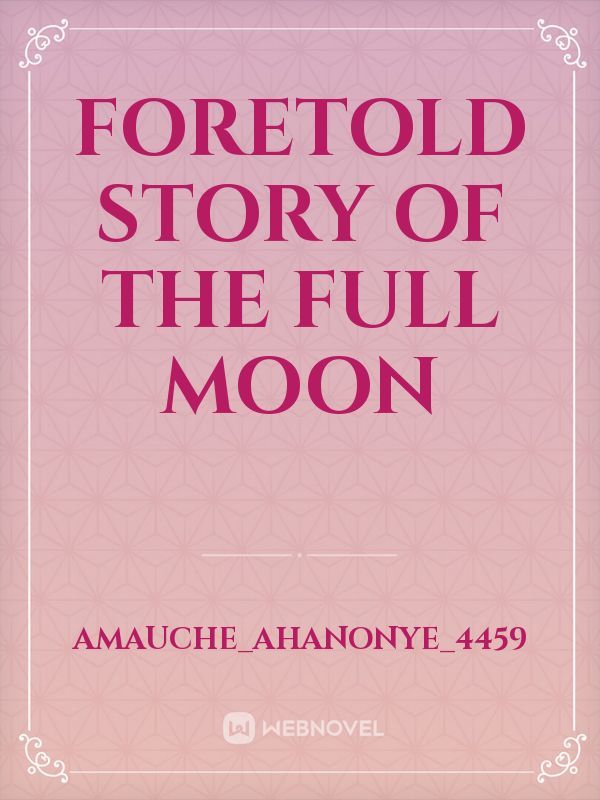 Foretold story of the full moon