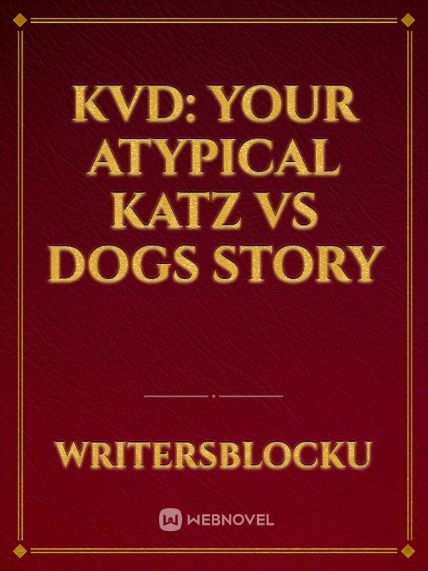KvD Your atypical Katz vs Dogs story